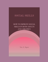 Social Skills: How to Improve Social Skills in Both Adults and Children B0BNG5J8GQ Book Cover