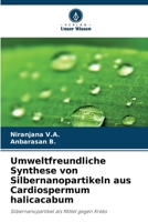 Umweltfreundliche Synthese von Silbernanopartikeln aus Cardiospermum halicacabum (German Edition) 620997175X Book Cover
