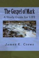 The Gospel of Mark: A Study Guide for LIFE 1539817334 Book Cover