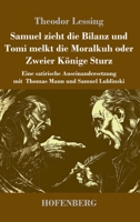 Samuel zieht die Bilanz und Tomi melkt die Moralkuh oder Zweier Könige Sturz: Eine satirische Auseinandersetzung mit Thomas Mann und Samuel Lublinski (German Edition) 3743757966 Book Cover