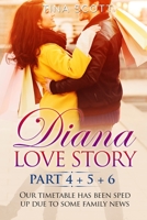 Diana Love Story (PT.4 + PT.5 + PT.6): Our timetable has been sped up due to some family news.. 1803118202 Book Cover