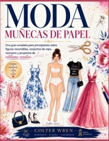 MODA MUÑECAS DE PAPEL: Una guía completa para principiantes sobre figuras recortables, conjuntos de ropa, vestuario y proyectos de estilismo creativo. (Spanish Edition) B0H67R69BL Book Cover