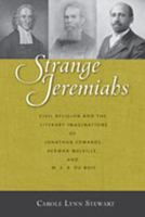 Strange Jeremiahs: Civil Religion and the Literary Imaginations of Jonathan Edwards, Herman Melville, and W. E. B. Du Bois 0826346790 Book Cover