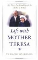 Life With Mother Teresa: My Thirty-year Friendship With The Mother Of The Poor 0867166223 Book Cover