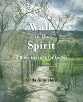 Walk In The Spirit: 8 Bible Lessons For Ladies 1514819171 Book Cover