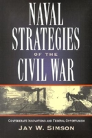 Naval Strategies of the Civil War: Confederate Innovations and Federal Opportunism