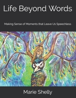 Life Beyond Words: Making Sense of Moments that Leave Us Speechless 1718024681 Book Cover
