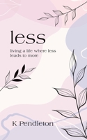 less: living a life where less leads to more B0FFYK5W1Q Book Cover