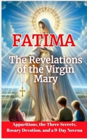 Our Lady of Fatima: The Message and the Three Secrets: Marian Apparitions, the Three Secrets, Rosary Devotion, and a 9-Day Novena B0GNR34VRR Book Cover