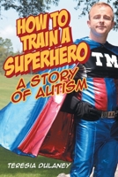 How to Train a Superhero: A Story of Autism 1098005945 Book Cover