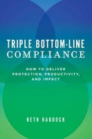 Triple Bottom-Line Compliance: How to Deliver Protection, Productivity, and Impact 159932945X Book Cover