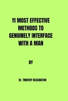 11 MOST EFFECTIVE METHODS TO GENUINELY INTERFACE WITH A MAN. B0CSF92PNV Book Cover