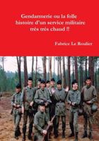 Gendarmerie ou la folle histoire d'un service militaire trés trés chaud !! (French Edition) 0244612706 Book Cover