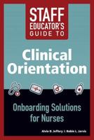 Staff Educator's Guide to Clinical Orientation: Onboarding Solutions for Nurses 1938835387 Book Cover