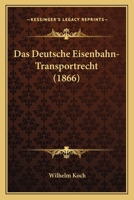 Das Deutsche Eisenbahn-Transportrecht (1866) 1167497120 Book Cover