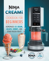 Ninja CREAMi Cookbook for Beginners: Homemade Ice Cream, Gelato, Sorbet, and Other Frozen Treats 1647399866 Book Cover