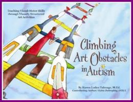 Climbing Art Obstacles in Autism: Teaching Visual-Motor Skills Through Visually Structured Art Activities B000RH9SKE Book Cover
