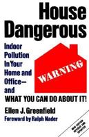 House Dangerous: Indoor Pollution in Your Home and Office - and What You Can Do about It! 0940793644 Book Cover