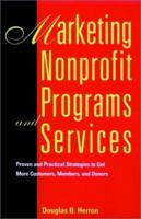 Marketing Nonprofit Programs and Services: Proven and  Strategies to Get More Customers, Members, and Donors (Jossey Bass Nonprofit & Public Management Series) 0787903264 Book Cover