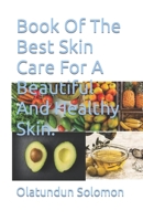 Book Of The Best Skin Care For A Beautiful And Healthy Skin. 1690658517 Book Cover