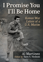 I Promise You I'll Be Home: Korean War Letters of a U.S. Marine 1476693161 Book Cover