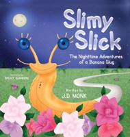 Slimy Slick: The Nighttime Adventures of a Banana Slug 1069295574 Book Cover