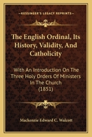 The English Ordinal, Its History, Validity, and Catholicity 1165547740 Book Cover