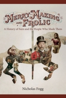 Merrymaking and Frolic: A History of Fairs and the People Who Made Them 0718898761 Book Cover