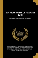 The Prose Works of Jonathan Swift: Historical and Political Tracts-Irish 1016457847 Book Cover