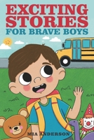 Exciting Stories for Brave Boys: An Inspiring Book About Courage, Friendship and Helping Others 1739703138 Book Cover
