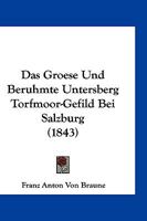 Das Groese Und Beruhmte Untersberg Torfmoor-Gefild Bei Salzburg (1843) 1168442605 Book Cover