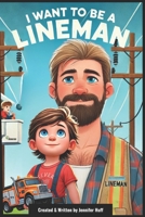 I Want to Be a Lineman B0F2F4RJMB Book Cover