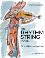 The Rhythm String Player: Strum Bowing in Action 1734814594 Book Cover