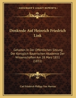 Denkrede Auf Heinrich Friedrich Link: Gehalten In Der Offentlichen Sitzung Der Koniglich Bayerischen Akademie Der Wissenschaften Am 28 Marz 1851 (1851) 1169524702 Book Cover