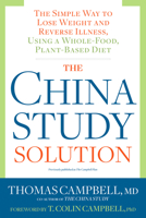 The China Study Solution: The Simple Way to Lose Weight and Reverse Illness, Using a Whole-Food, Plant-Based Diet 1623364108 Book Cover
