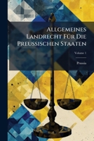 Allgemeines Landrecht Für Die Preussischen Staaten, Volume 1 1179351347 Book Cover