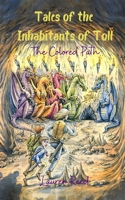 Tales of the Inhabitants of Toll: The Colored Path 1087881366 Book Cover