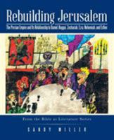 Rebuilding Jerusalem: The Persian Empire and Its Relationship to Daniel, Haggai, Zechariah, Ezra, Nehemiah, and Esther 1491748826 Book Cover