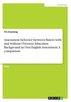 Assessment behavior between Raters with and without Overseas Education Background in Oral English Assessment. A comparison 3668313725 Book Cover