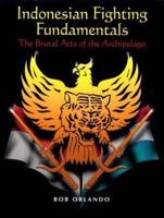 Indonesian Fighting Fundamentals: The Brutal Arts Of The Archipelago 0873648927 Book Cover
