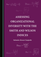 Assessing Organizational Diversity with the Smith and Wilson Indices (Assessing Diversity in Nonprofit, Private, and Public Organizations) 1527528588 Book Cover