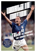 World in Motion: The Inside Story of Italia '90: The Tournament That Changed Football 1917064543 Book Cover