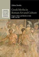 Greek Myths in Roman Art and Culture: Imagery, Values and Identity in Italy, 50 BC-AD 250 1107420733 Book Cover