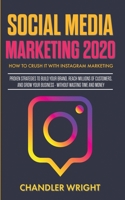 Social Media Marketing 2020: How to Crush it with Instagram Marketing - Proven Strategies to Build Your Brand, Reach Millions of Customers, and Grow Your Business Without Wasting Time and Money 1702174352 Book Cover