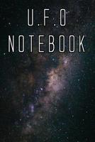 U.F.O Notebook: Record Instances of U.F.O's, Unidentified Flying Objects, Aliens, Entities, Spirits, Strange Creatures and other unknown entities 1073014355 Book Cover