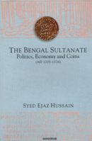 Bengal Sultanate: Politics, Economy And Coins (Ad 1205-1576) 8173044821 Book Cover