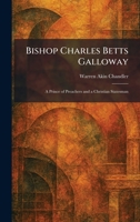 Bishop Charles Betts Galloway: A Prince of Preachers and a Christian Statesman 1025306694 Book Cover