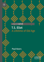 T.S. Eliot: A Lifetime of Old Age (Modern and Contemporary Poetry and Poetics) 3032250498 Book Cover