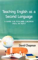 Teaching English as a Second Language: A Guide for Teaching Children (Tesl or Tefl) 1426952570 Book Cover