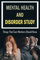 Mental Health And Disorder Study: Things That Care Workers Should Know: Meaning And Principles Of Psychiatric Diagnosis B097XGSS4W Book Cover